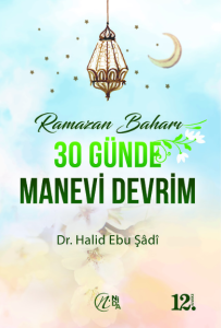 Ramazan Baharı - 30 Günde Manevi Devrim Ramazan Baharı - 30 Günde Manevi Devrim