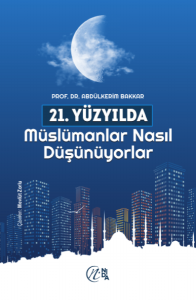 21. Yüzyılda Müslümanlar Nasıl Düşünüyorlar