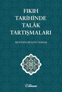 Fıkıh Tarihinde Talâk Tartışmaları Fıkıh Tarihinde Talâk Tartışmaları