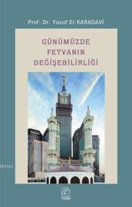 Günümüzde Fetvanın Değişebilirliği Günümüzde Fetvanın Değişebilirliği