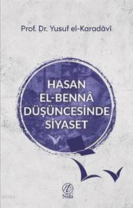 Hasan el-Bennâ Düşüncesinde Siyaset Hasan el-Bennâ Düşüncesinde Siyaset