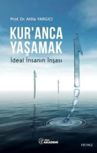 Kur'anca Yaşamak; İdeal İnsanın İnşası Kur'anca Yaşamak; İdeal İnsanın İnşası