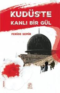 Kudüs'te Kanlı Bir Gül Kudüs'te Kanlı Bir Gül