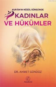 Kur'ân'ın Nüzûl Sürecinde Kadınlar ve Hükümler Kur'ân'ın Nüzûl Sürecinde Kadınlar ve Hükümler