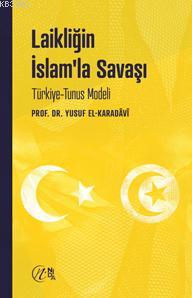 Laikliğin İslam'la Savaşı; Türkiye-Tunus Modeli Laikliğin İslam'la Savaşı; Türkiye-Tunus Modeli