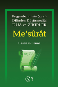 Me'sûrât; Peygamberimiz'in (s.a.v) dilinden düşürmediği Dua ve Zikirler Me'sûrât; Peygamberimiz'in (s.a.v) dilinden düşürmediği Dua ve Zikirler