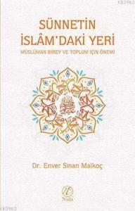 Sünnetin İslâm'daki Yeri; Müslüman Birey ve Toplum İçin Önemi Sünnetin İslâm'daki Yeri; Müslüman Birey ve Toplum İçin Önemi