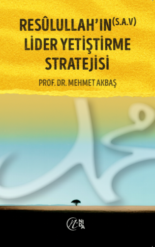 Resûlullah’ın (s.a.v) Lider Yetiştirme Stratejisi