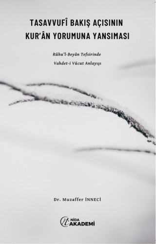 TASAVVUFÎ BAKIŞ AÇISININ KUR’ÂN YORUMUNA YANSIMASI  Rûhu’l-Beyân Tefsirinde Vahdet-i Vücut Anlayışı