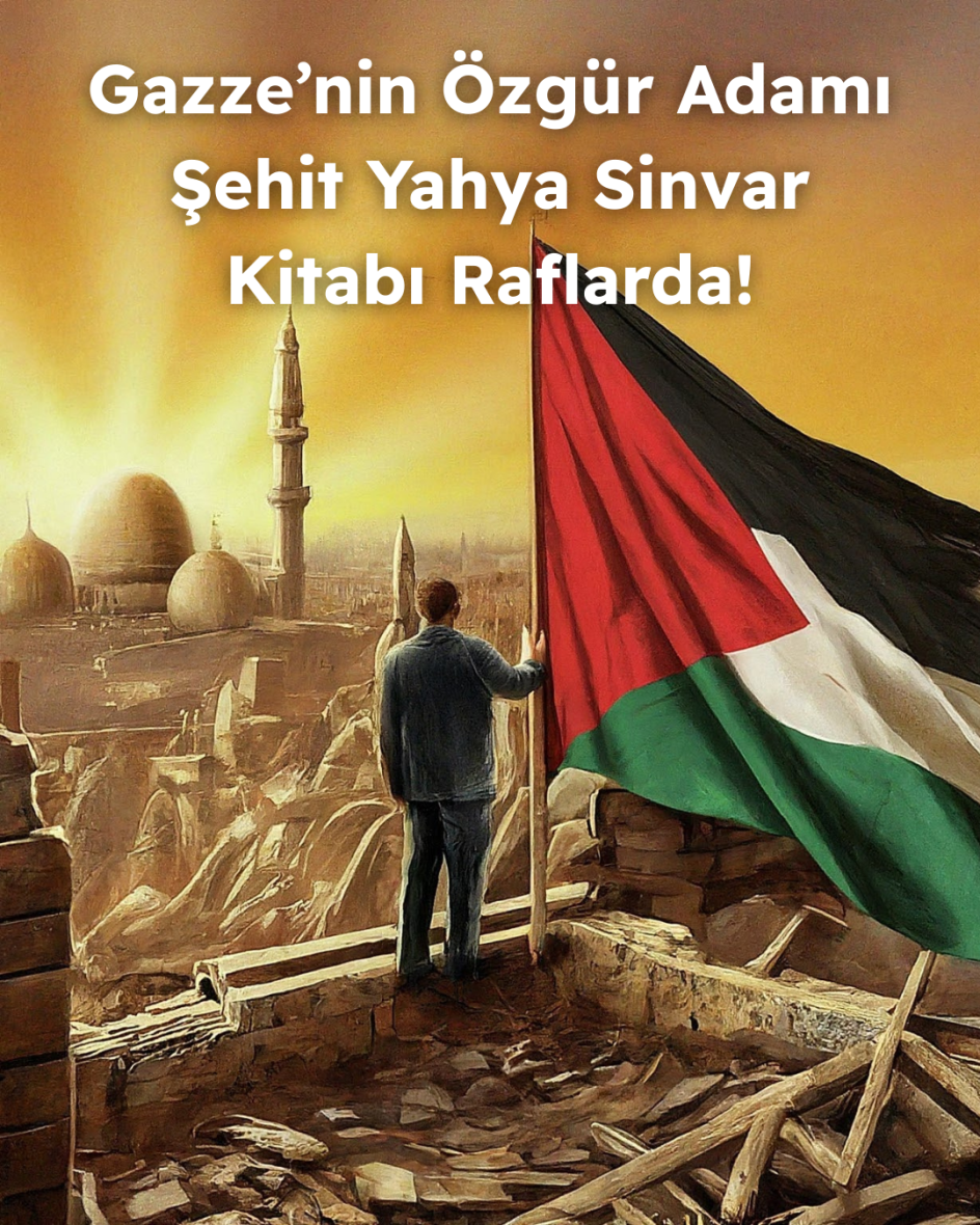 Gazze’nin Özgür Adamı Şehit Yahya Sinvar
Kitabı Raflarda!